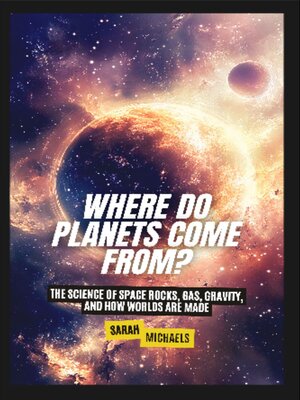 cover image of Where Do Planets Come From?